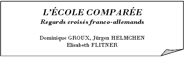 Gefaltete Ecke: LCOLE COMPARE
Regards croiss franco-allemands

Dominique GROUX, Jrgen HELMCHEN
Elisabeth FLITNER
